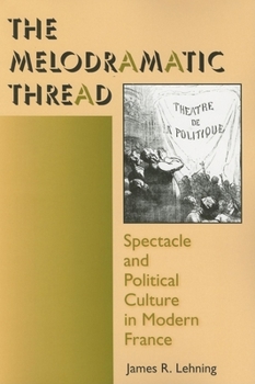 Paperback The Melodramatic Thread: Spectacle and Political Culture in Modern France Book