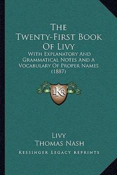The Twenty-First Book Of Livy: With Explanatory And Grammatical Notes And A Vocabulary Of Proper Names