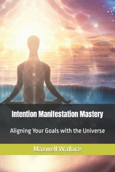 Paperback Intention Manifestation Mastery: Aligning Your Goals with the Universe Book