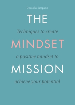 Paperback The Mindset Mission: Techniques To Create A Positive Mindset To Achieve Your Potential Book