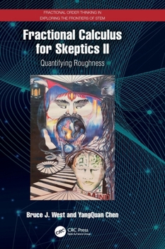 Hardcover Fractional Calculus for Skeptics II: Quantifying Roughness Book