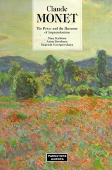 Hardcover Claude Monet: The Power and the Harmony of Impressionism Book