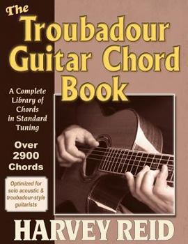 Paperback The Troubadour Guitar Chord Book: A Complete Library Of Chords In Standard Tuning Book