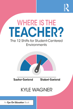 Paperback Where Is the Teacher?: The 12 Shifts for Student-Centered Environments Book