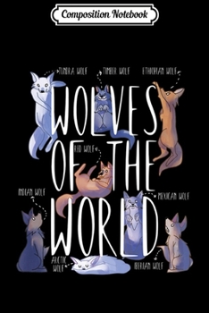 Composition Notebook: Wolves Of The World Educational Wolf Gift Cute Funny Premium  Journal/Notebook Blank Lined Ruled 6x9 100 Pages