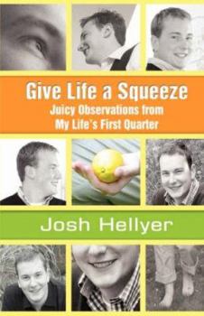 Hardcover Give Life a Squeeze: Juicy Observations from My Life's First Quarter Book