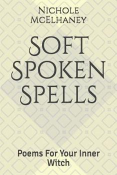 Paperback Soft Spoken Spells: Poems for Your Inner Witch Book
