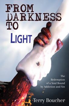 From Darkness to Light : The Redemption of a Soul Bound by Addiction and Sin