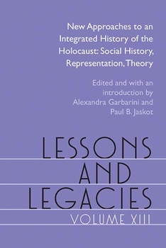 Lessons and Legacies XIII: New Approaches to an Integrated History of the Holocaust: Social History, Representation, Theory - Book #13 of the Lessons and Legacies