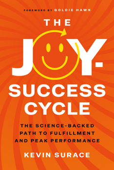 Hardcover The Joy-Success Cycle: The Science-Backed Path to Fulfillment and Peak Performance Book