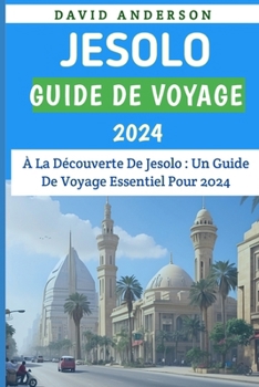 Jesolo Guide de voyage 2024: "Découvrez les charmes inexplorés de l'Italie : votre compagnon de voyage complet pour 2024" (French Edition)