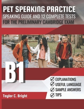 PET SPEAKING PRACTICE: Speaking guide and 12 complete tests for the B1 Preliminary Cambridge exam