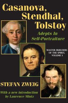 Hardcover Casanova, Stendhal, Tolstoy: Adepts in Self-Portraiture: Volume 3, Master Builders of the Spirit Book