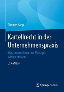 Paperback Kartellrecht in Der Unternehmenspraxis: Was Unternehmer Und Manager Wissen M?ssen [German] Book