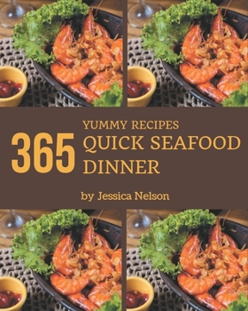 Paperback 365 Yummy Quick Seafood Dinner Recipes: Everything You Need in One Yummy Quick Seafood Dinner Cookbook! Book