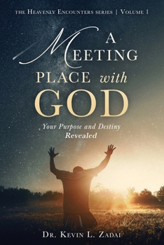A Meeting Place With God: Your Purpose And Destiny Revealed