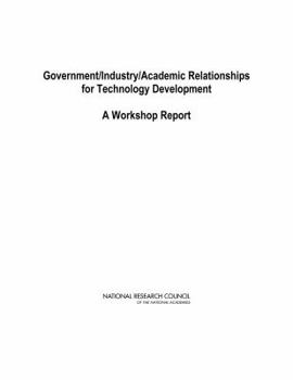 Paperback Government/Industry/Academic Relationships for Technology Development: A Workshop Report Book