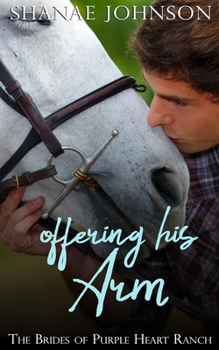 Offering His Arm - Book #3 of the Brides of Purple Heart Ranch