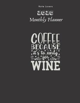 Coffee, Because It's To Early For Wine-01 -  2020 Monthly Planner: Gift for Coffee Lovers | Monthly Calendar, Goals, Todo, Birthdays, Events & Ruled Notes Taking Organizer.