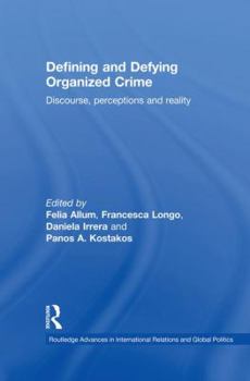 Defining and Defying Organised Crime: Discourse, Perceptions and Reality