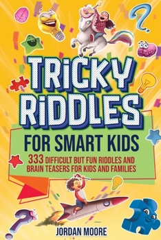 Paperback Tricky Riddles for Smart Kids: 333 Difficult But Fun Riddles And Brain Teasers For Kids And Families (Age 8-12) Book