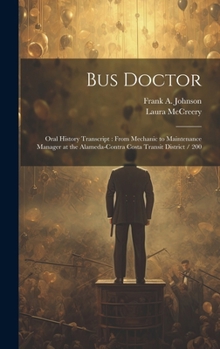 Hardcover Bus Doctor: Oral History Transcript: From Mechanic to Maintenance Manager at the Alameda-Contra Costa Transit District / 200 Book