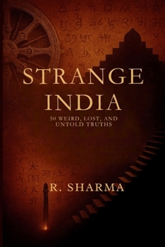 Paperback Strange India: 50 Weird, Lost, and Untold Truths: A Journey Through India's Most Mysterious Stories, Forgotten Places, and Eccentric History Book