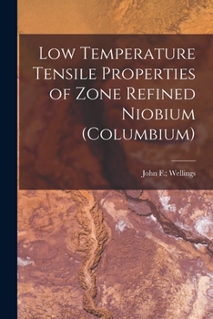 Paperback Low Temperature Tensile Properties of Zone Refined Niobium (Columbium) Book