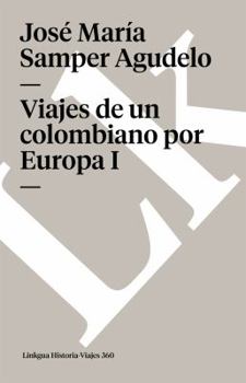 Viajes de un colombiano por Europa I (Historia-Viajes nº 360)