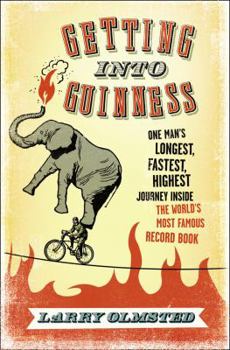 Hardcover Getting Into Guinness; One Man's Longest, Fastest, Highest Journey Inside the World's Most Famous Record Book