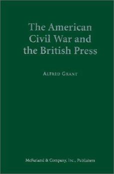 Hardcover The American Civil War and the British Press Book