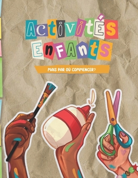 Paperback Activités Et Recettes Pour Enfants: Mais par où commencer ? [French] Book