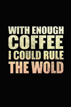 With Enough Coffee I Could Rule The World: Bitchy Smartass Quotes - Funny Gag Gift for Work or Friends -  Cornell Notebook For School or Office