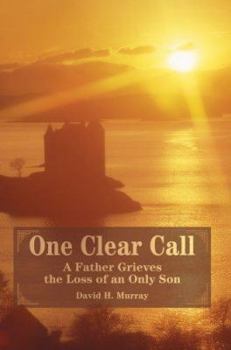 Paperback One Clear Call: A Father Grieves the Loss of an Only Son Book