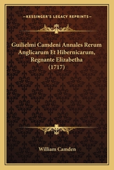 Paperback Guilielmi Camdeni Annales Rerum Anglicarum Et Hibernicarum, Regnante Elizabetha (1717) [Latin] Book