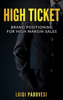 Paperback High Ticket: Brand Positioning for High Margin Sales Book