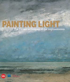 Painting Light: The Hidden Techniques of the Impressionists