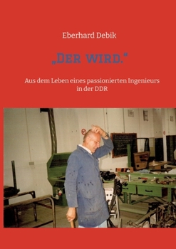 Paperback "Der wird.": Aus dem Leben eines passionierten Ingenieurs in der DDR [German] Book