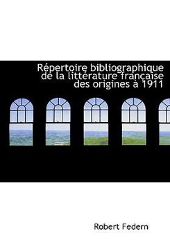 Paperback Repertoire Bibliographique de La Litterature Francaise Des Origines a 1911 [French] Book