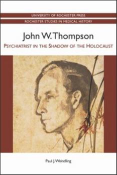 John W. Thompson: Psychiatrist in the Shadow of the Holocaust