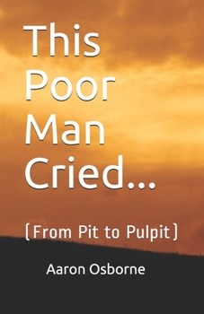Paperback This Poor Man Cried...: From Pit to Pulpit Book