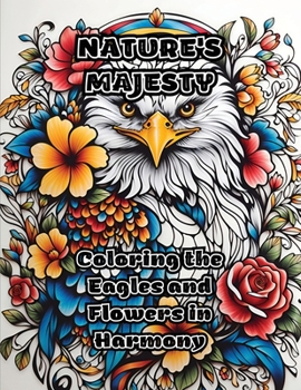 Nature's Majesty: Coloring the Eagles and Flowers in Harmony