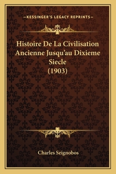 Paperback Histoire De La Civilisation Ancienne Jusqu'au Dixieme Siecle (1903) [French] Book