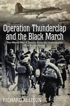 Hardcover Operation Thunderclap and the Black March: Two World War II Stories from the Unstoppable 91st Bomb Group Book