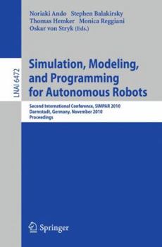 Paperback Simulation, Modeling, and Programming for Autonomous Robots: Second International Conference, Simpar 2010, Darmstadt, Germany, November 15-18, 2010, P Book