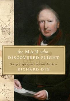 Hardcover The Man Who Discovered Flight: George Cayley and the First Airplane Book