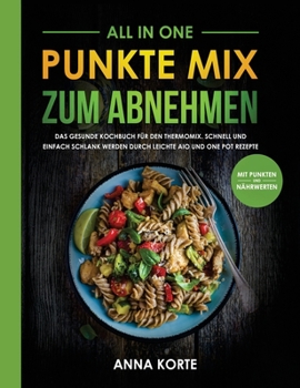 Hardcover All In One: Punkte Mix zum Abnehmen: Das gesunde Kochbuch für den Thermomix. Schnell und einfach schlank werden durch leichte aio [Germanic] Book