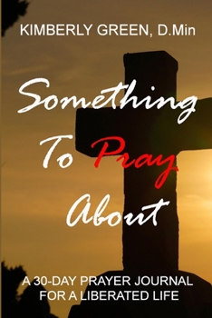 Paperback Something To Pray About: A 30 - Day Prayer Journal for a Liberated Life Book