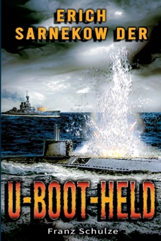 Paperback Erich Sarnekow der U-Boot-Held: Mit dem U-Boot auf Feindfahrt im Weltkrieg - Roman [German] Book