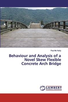 Paperback Behaviour and Analysis of a Novel Skew Flexible Concrete Arch Bridge Book